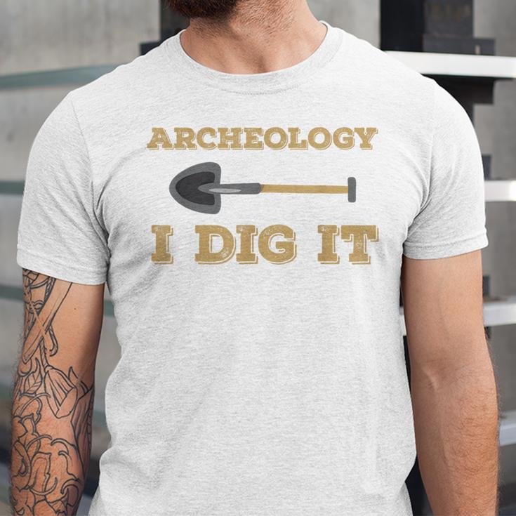 Archaeological Pun Shirts Archeology I Dig It Graduation Archaeology Unisex Jersey T-Shirt