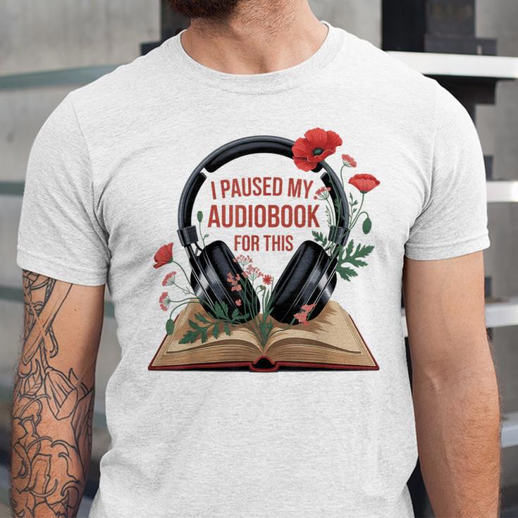 Audiobook Lover Bookish I Paused My Audiobook For This Unisex Jersey T-Shirt