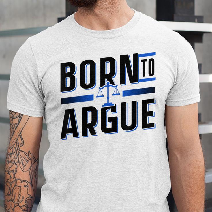 Born To Argue Graduation Lawyer Advocate Attorney Law Unisex Jersey T-Shirt