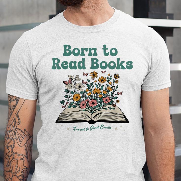 Born To Read Books Forced To Read Emails Book Lover Unisex Jersey T-Shirt