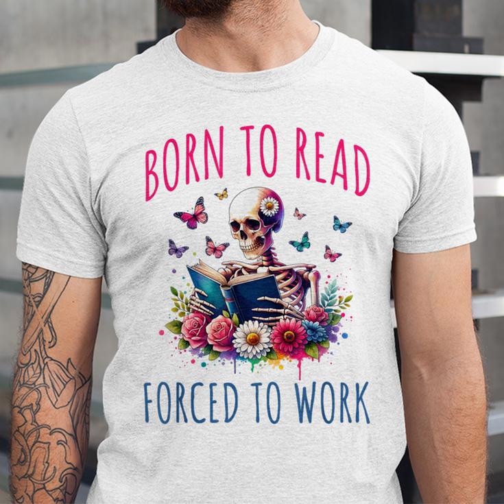 Born To Read Forced To Work Reading Skeleton Bookish Book Unisex Jersey T-Shirt Born To Read Forced To Work Reading Skeleton Bookish Book Unisex Jersey T-Shirt