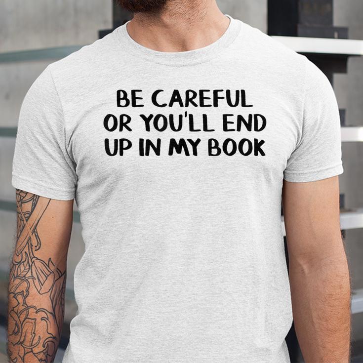 Be Careful Or You’Ll End Up In My Book Unisex Jersey T-Shirt