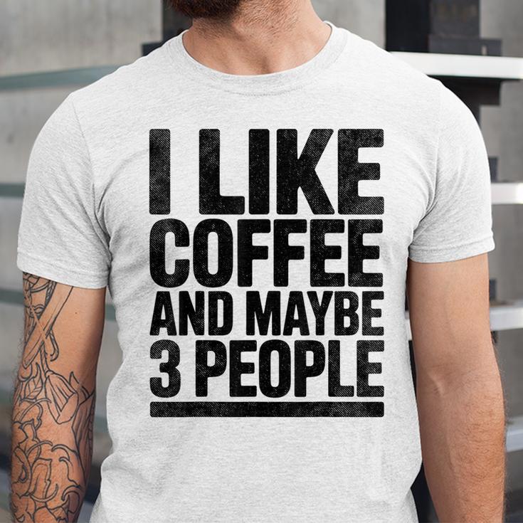 I Like Coffee & May Be 3 People Coffee Lover Introvert Unisex Jersey T-Shirt