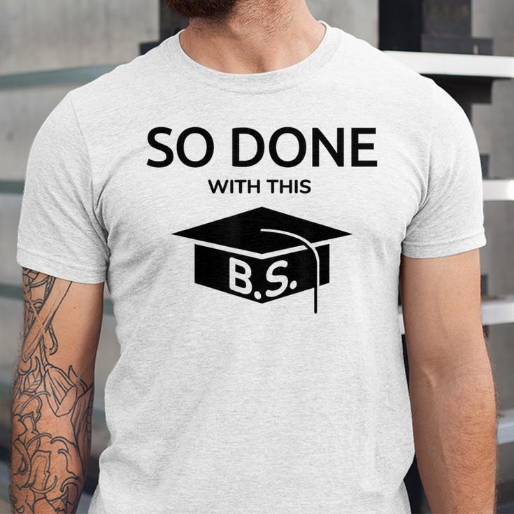 Done With This BS College Graduation Unisex Jersey T-Shirt