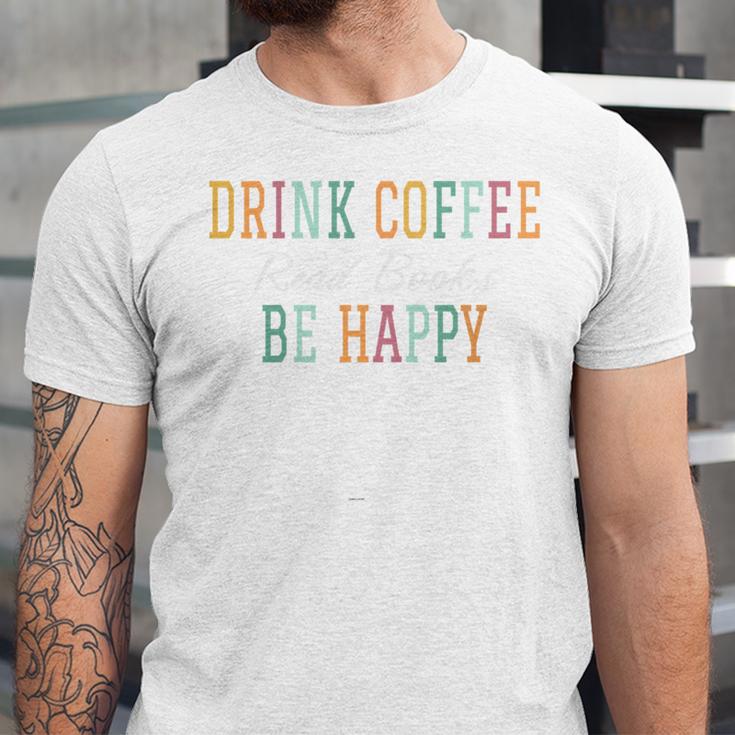Drink Coffee Read Books Be Happy Unisex Jersey T-Shirt