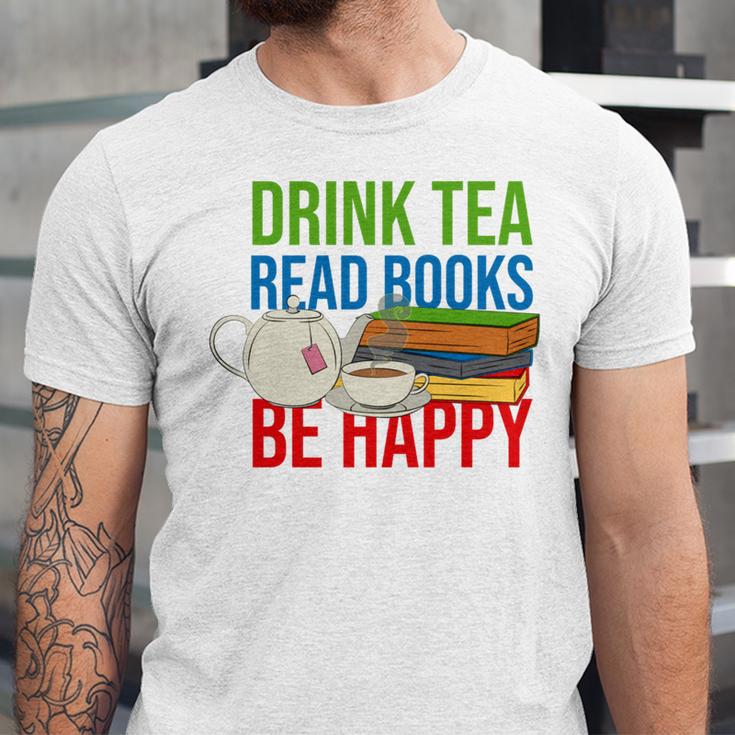 Drink Tea Read Books Be Happy Bookworm Coffee And Tea Lover Unisex Jersey T-Shirt