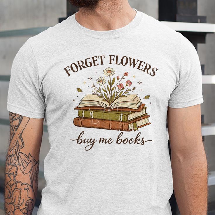 Forget Flowers Buy Me Books Book Lover Unisex Jersey T-Shirt Forget Flowers Buy Me Books Book Lover Unisex Jersey T-Shirt
