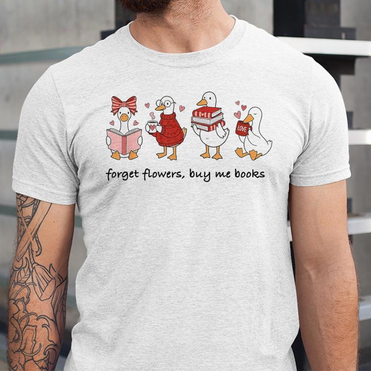 Forget Flowers Buy Me Books Silly-Goose Book Reading Lover Unisex Jersey T-Shirt
