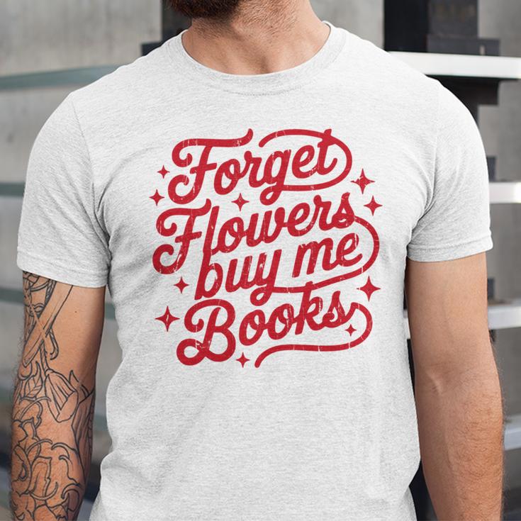 Forget Flowers Buy Me Books Unisex Jersey T-Shirt Forget Flowers Buy Me Books Unisex Jersey T-Shirt