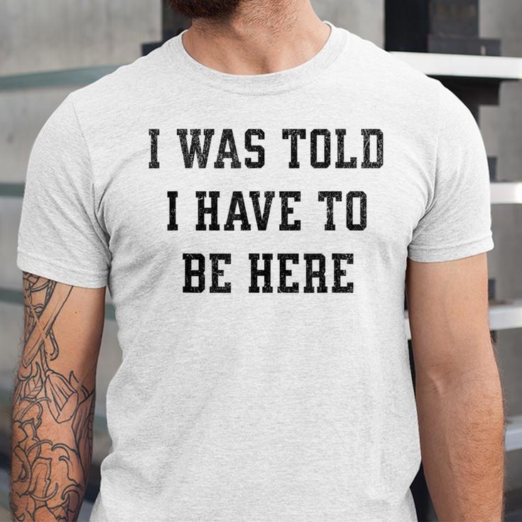 FUNNY INTROVERT I WAS TOLD I HAVE TO BE HERE Unisex Jersey T-Shirt FUNNY INTROVERT I WAS TOLD I HAVE TO BE HERE Unisex Jersey T-Shirt