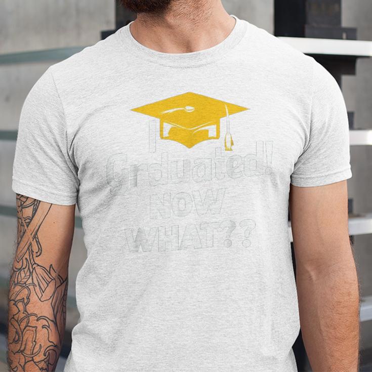 I Graduated Now What Congratulations Graduation Unisex Jersey T-Shirt