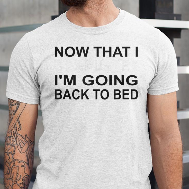 Graduation Shirt Now That I Graduated I'm Going Back To Bed Unisex Jersey T-Shirt