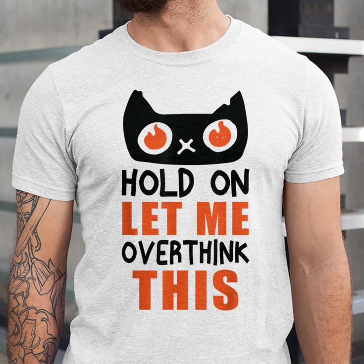 Hold On Let Me Overthink This Anxiety Introvert Overthinking Unisex Jersey T-Shirt Hold On Let Me Overthink This Anxiety Introvert Overthinking Unisex Jersey T-Shirt