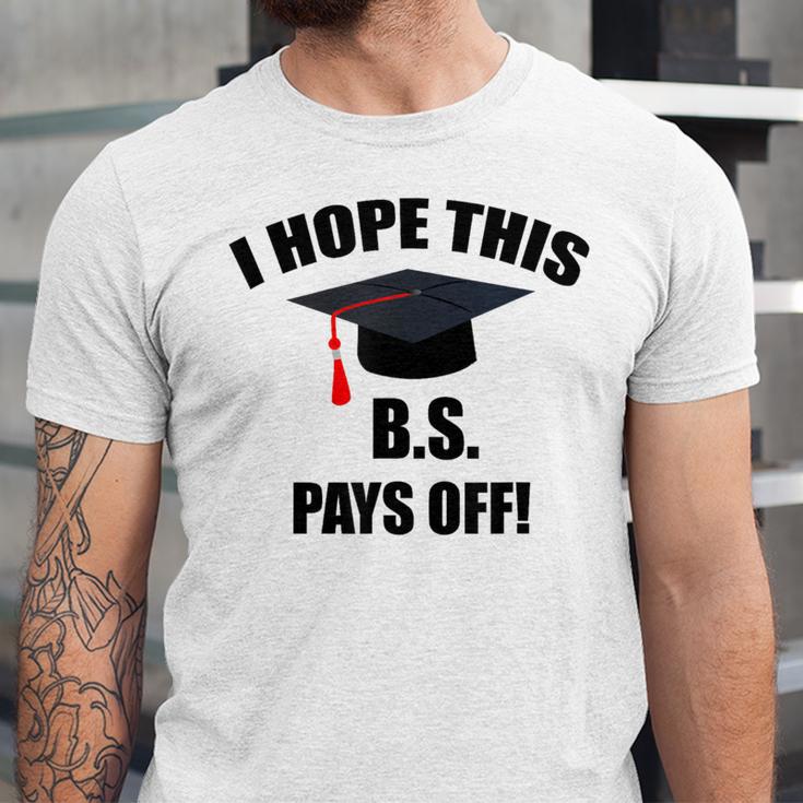 I Hope This BS Pays Off College Graduation Unisex Jersey T-Shirt