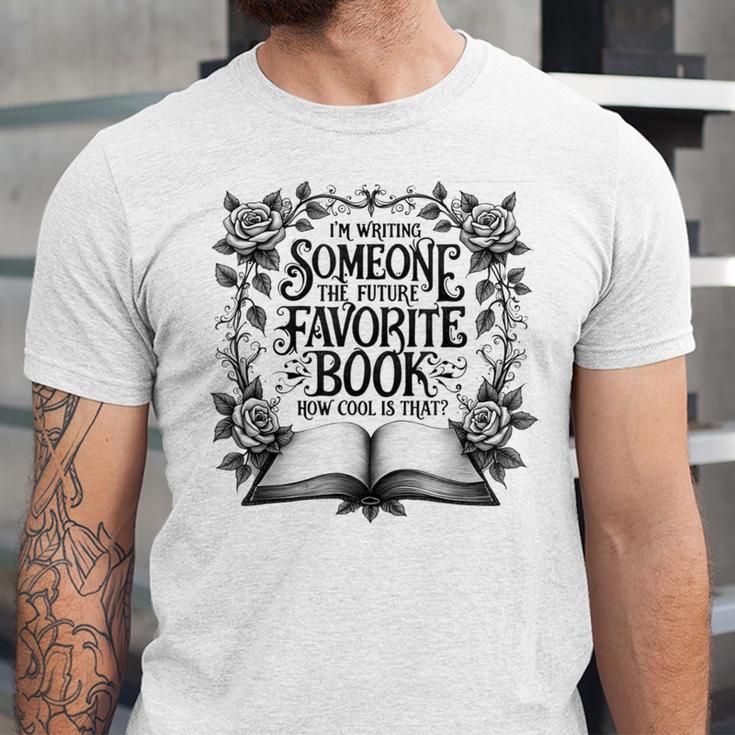 I'm Writing Someone’s Future Favorite Book How Cool Is That Unisex Jersey T-Shirt