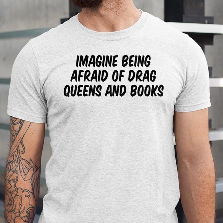 Imagine Being Afraid Of Drag Queens And Books Premium Unisex Jersey T-Shirt