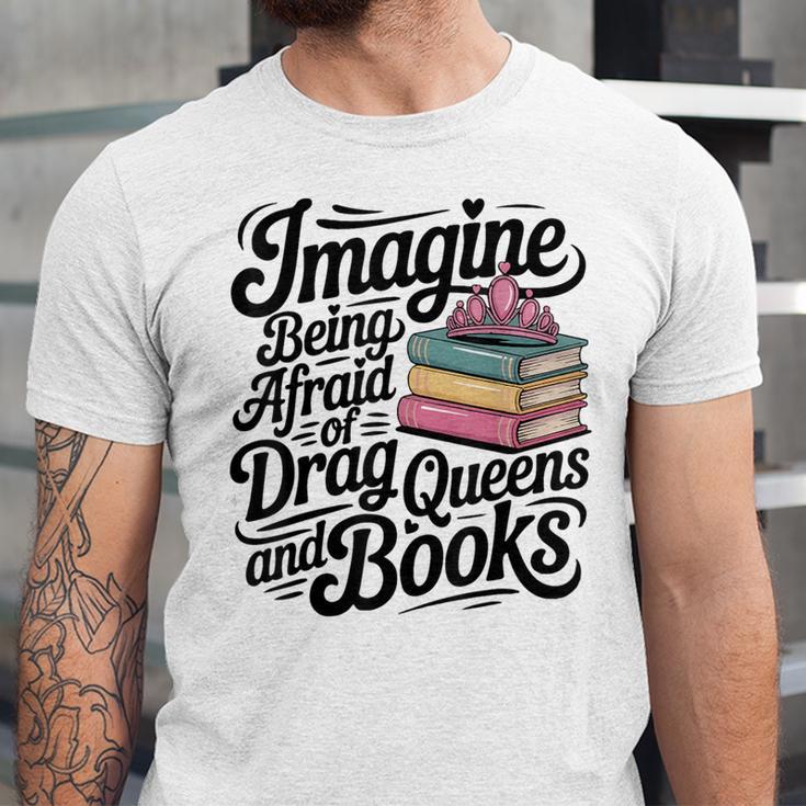 Imagine Being Afraid Of Drag Queens And Books Unisex Jersey T-Shirt