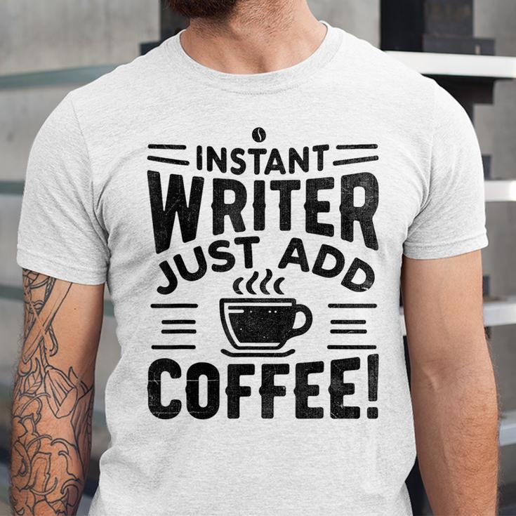 Instant Writer Just Add Coffee Author Book Writing Books Unisex Jersey T-Shirt