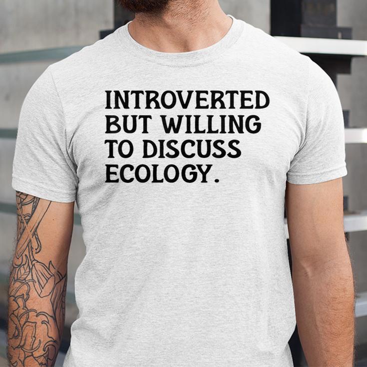 Introvert But Willing Ecology Ecologist Ecology Lover Unisex Jersey T-Shirt