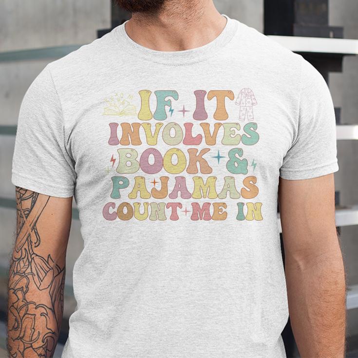 If It Involves Books And Pajamas Count Me In Reading Books Unisex Jersey T-Shirt