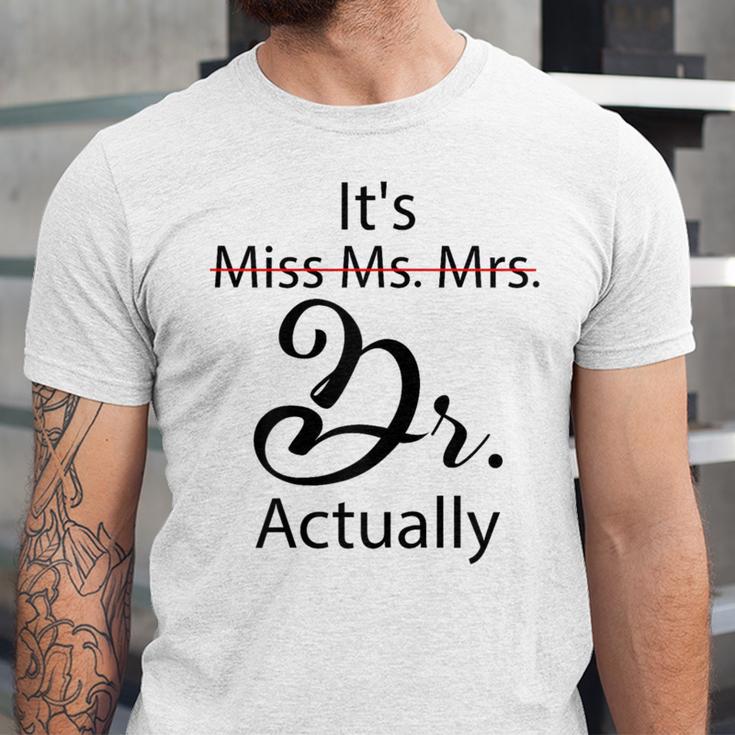 It's Miss Ms Mrs Dr Actually Doctor Graduation Unisex Jersey T-Shirt