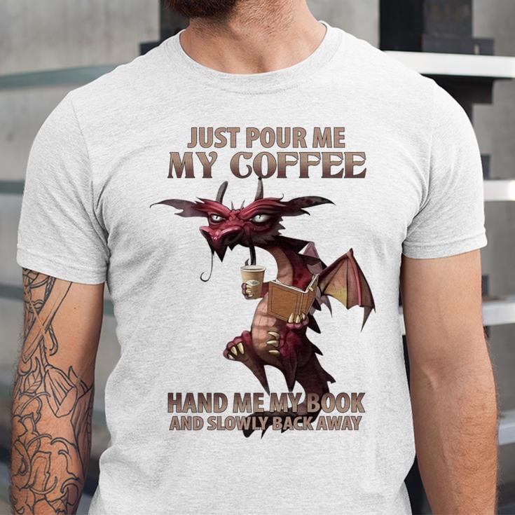 Just Pour Me My Coffee Hand Me My Book And Slowly Back Away Premium Unisex Jersey T-Shirt Just Pour Me My Coffee Hand Me My Book And Slowly Back Away Premium Unisex Jersey T-Shirt