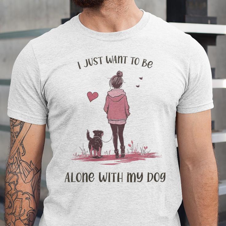 I Just Want To Be Alone With My Dog For Introvert Dog Mom Unisex Jersey T-Shirt