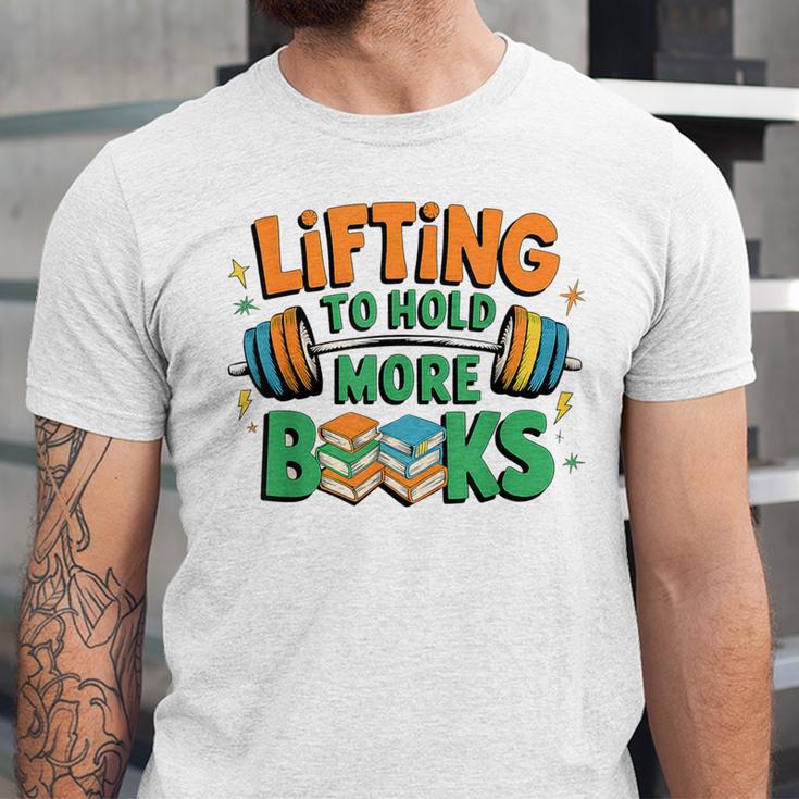 Lifting To Hold More Books Weightlifting Workout Gym Lover Unisex Jersey T-Shirt