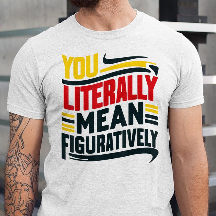 You Literally Mean Figuratively Grammar Teacher Book Writers Unisex Jersey T-Shirt You Literally Mean Figuratively Grammar Teacher Book Writers Unisex Jersey T-Shirt