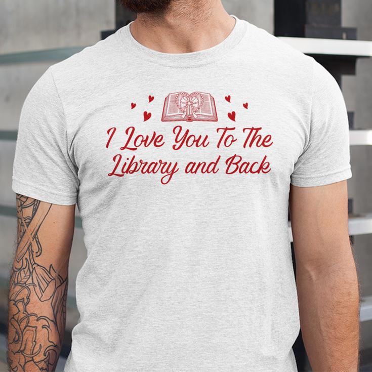 I Love You To The Library And Back Book Lover Quote Unisex Jersey T-Shirt