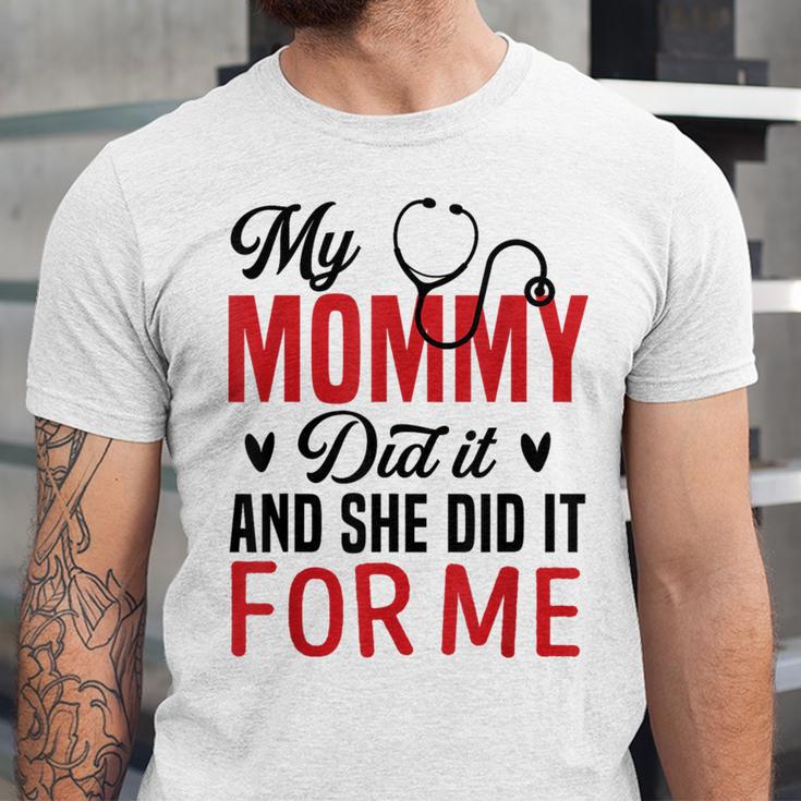My Mommy Did It And She Did It For Me Nurse Graduation Mom Unisex Jersey T-Shirt