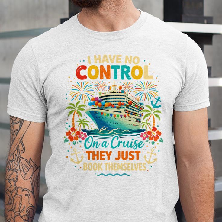I Have No Control On A Cruise They Book Themselves Vacation Unisex Jersey T-Shirt
