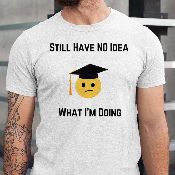 Still Have No Idea What I'm Doing Graduation Tee Shirt Unisex Jersey T-Shirt