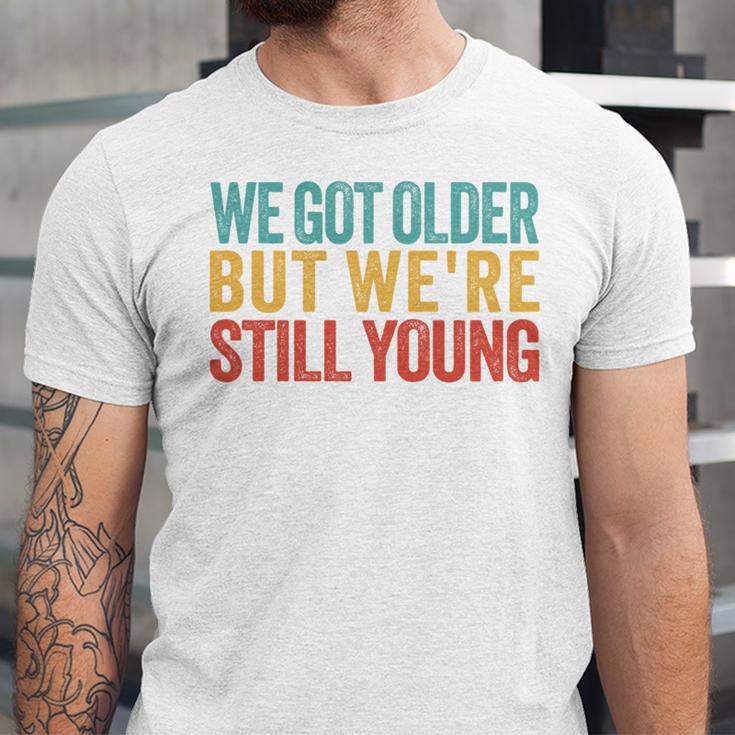 We Got Older But We’Re Still Young Nostalgia Emo Retro Unisex Jersey T-Shirt We Got Older But We’Re Still Young Nostalgia Emo Retro Unisex Jersey T-Shirt