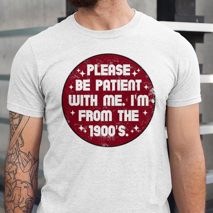 Patient I'm From The 1900s Fathers Day Please Be Premium Unisex Jersey T-Shirt Patient I'm From The 1900s Fathers Day Please Be Premium Unisex Jersey T-Shirt