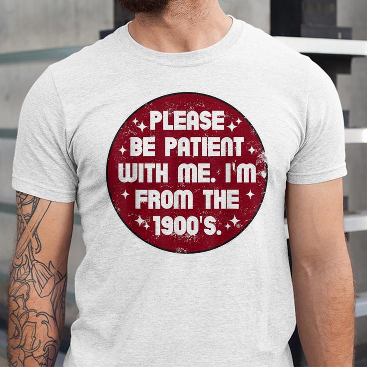Patient I'm From The 1900s Fathers Day Please Be Unisex Jersey T-Shirt