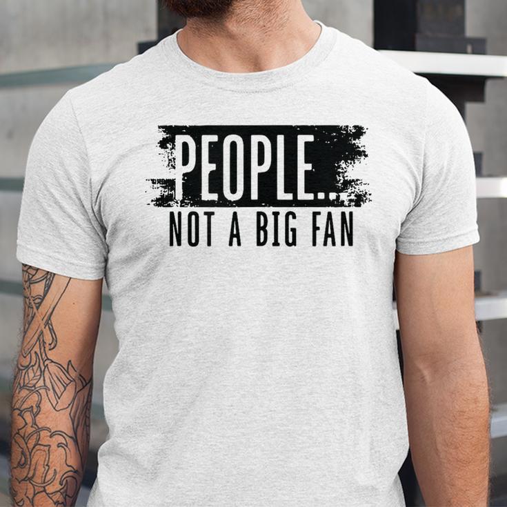 People Not A Big Enthusiast Introvert Sarcasm Quote Unisex Jersey T-Shirt People Not A Big Enthusiast Introvert Sarcasm Quote Unisex Jersey T-Shirt