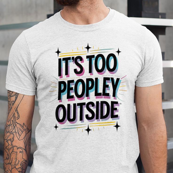 Too Peopley Outside Introvert Quote Unisex Jersey T-Shirt Too Peopley Outside Introvert Quote Unisex Jersey T-Shirt