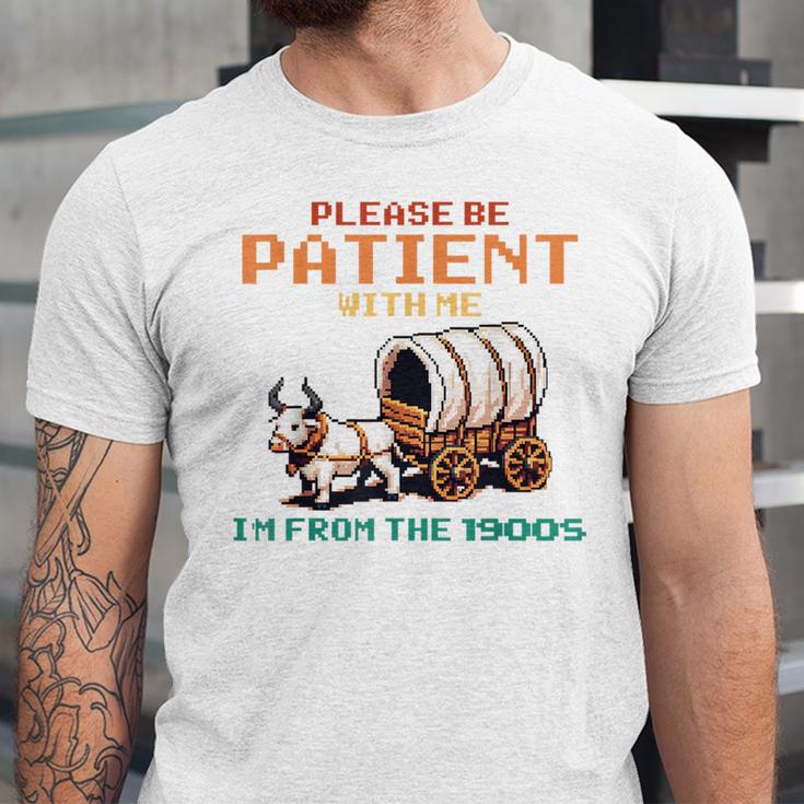 Please Be Patient With Me Cause I'm From The 1900s Unisex Jersey T-Shirt Please Be Patient With Me Cause I'm From The 1900s Unisex Jersey T-Shirt