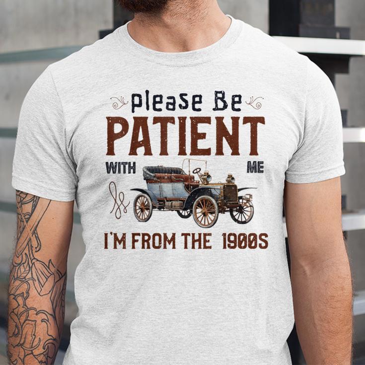 Please Be Patient I'm From The 1900s Antique Car Enthusiast Unisex Jersey T-Shirt Please Be Patient I'm From The 1900s Antique Car Enthusiast Unisex Jersey T-Shirt