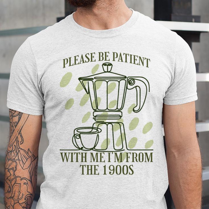 Please Be Patient With Me I'm From The 1900s Coffee Premium Unisex Jersey T-Shirt