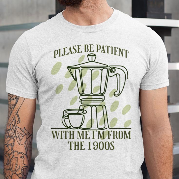 Please Be Patient With Me I'm From The 1900s Coffee Unisex Jersey T-Shirt