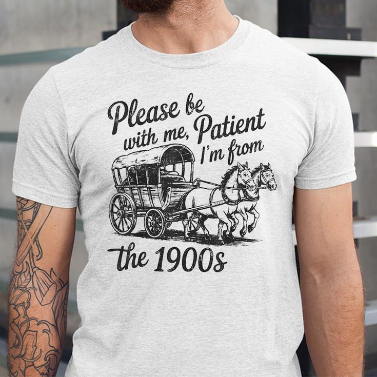 Please Be Patient With Me I'm From The 1900s Funny Unisex Jersey T-Shirt