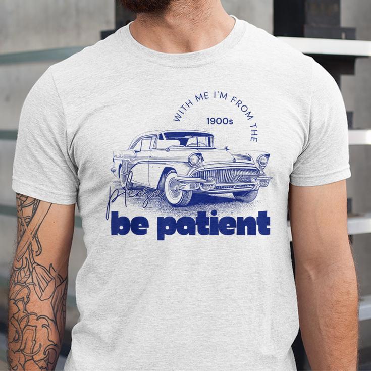 Please Be Patient With Me I'm From The 1900s Vintage Car Unisex Jersey T-Shirt