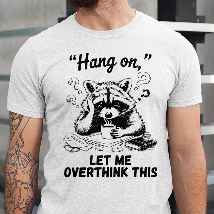 Raccoon Hang On Let Me Overthink This Introvert Unisex Jersey T-Shirt Raccoon Hang On Let Me Overthink This Introvert Unisex Jersey T-Shirt