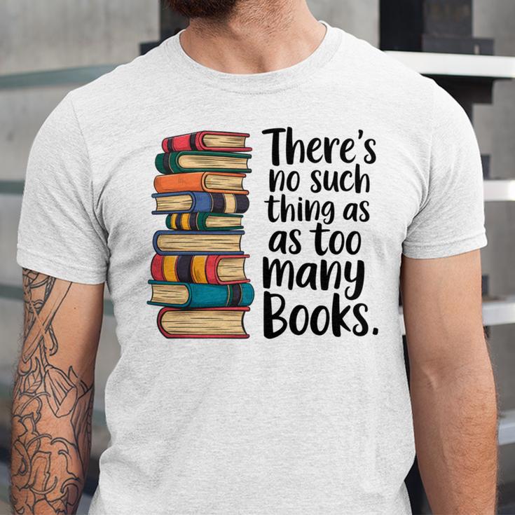 There Is No Such Thing As Too Many Books Book Lover Unisex Jersey T-Shirt