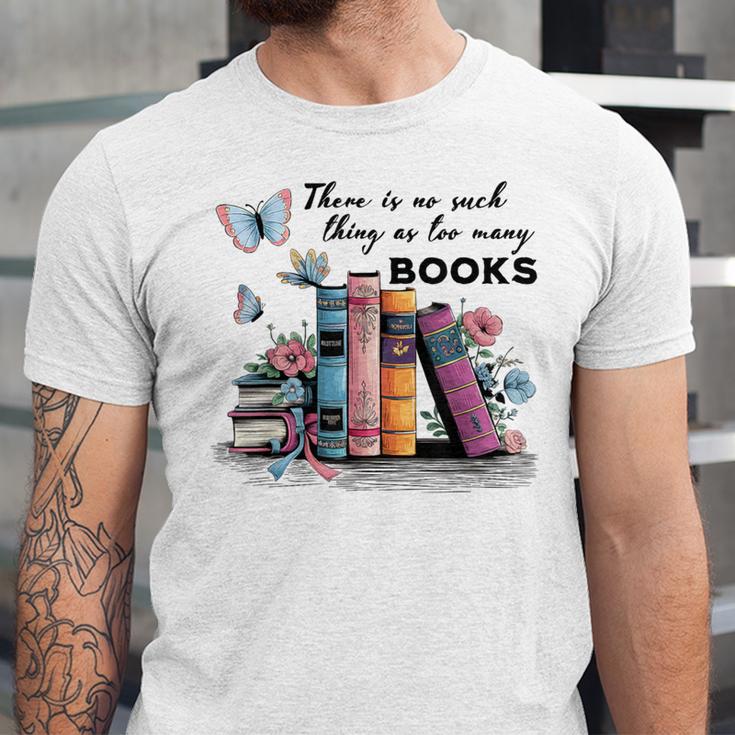 There Is No Such Thing As Too Many Books Reading Librarian Unisex Jersey T-Shirt