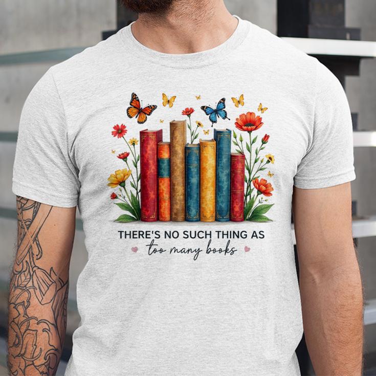 There Is No Such Thing As Too Many Books Shirts Bookish Unisex Jersey T-Shirt