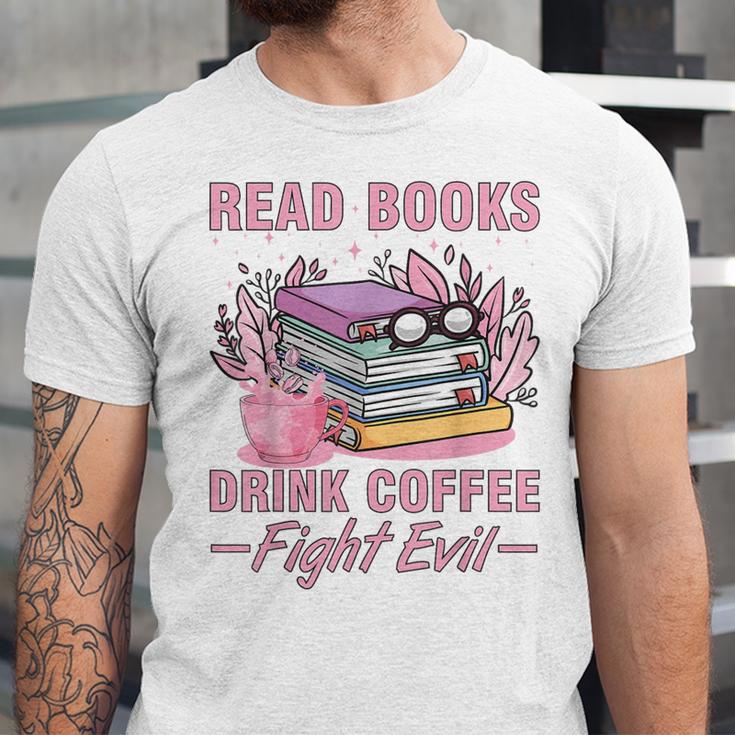 Read Books Drink Coffee Fight Evil Book Coffee Unisex Jersey T-Shirt