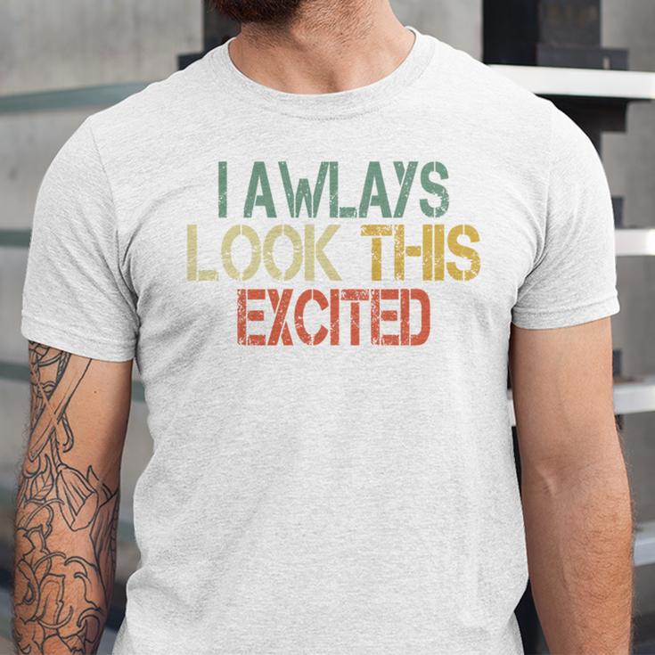 Sarcasm I Always Look This Excited Cool Introvert Unisex Jersey T-Shirt